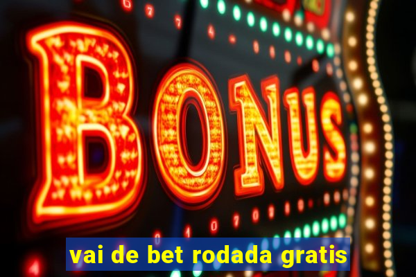 vai de bet rodada gratis